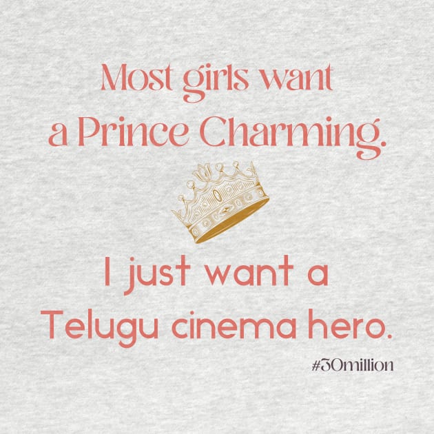 Most girls want Prince Charming. I just want a Telugu cinema hero. by ThirtyMillion